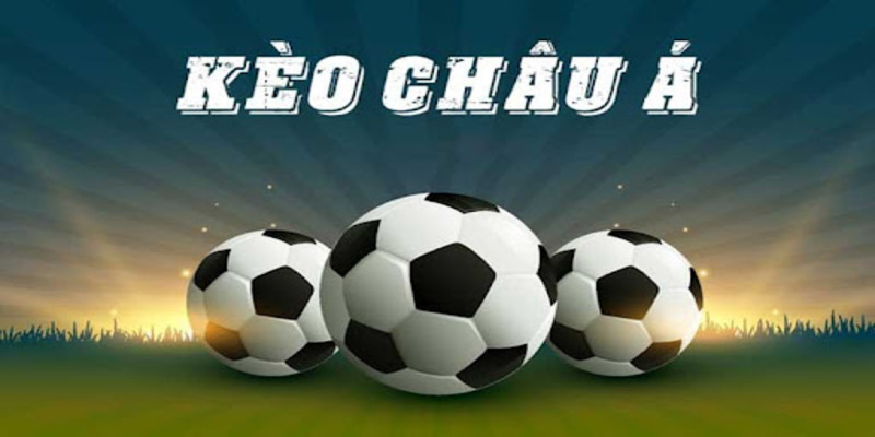 Kèo Châu Á - Cách soi kèo chuẩn nhất nhưng dễ thắng nhất