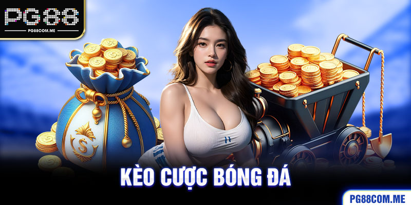 Kèo cược bóng đá - Top 3 cách đơn giản và dễ hiểu nhất