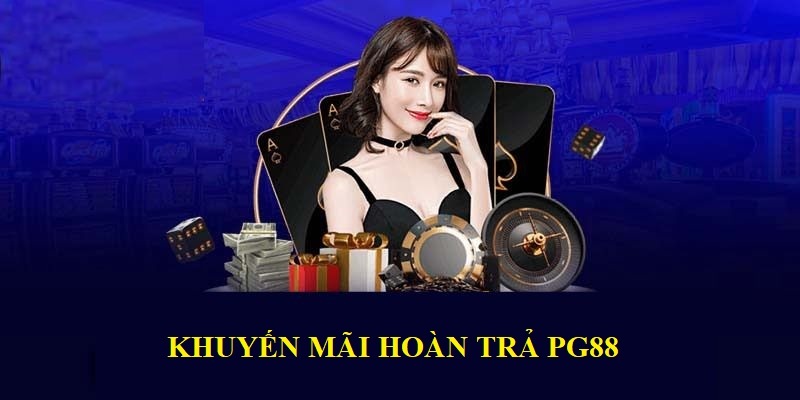 Những khuyến mãi hoàn trả không thể bỏ lỡ của nhà cái PG88