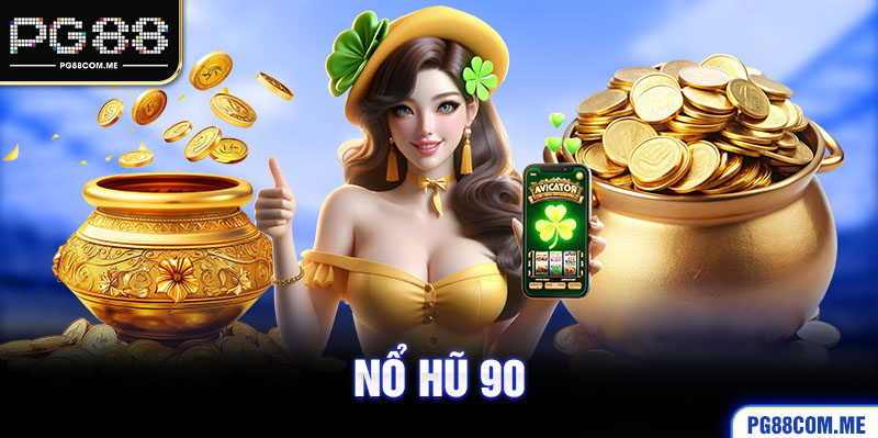 Nổ hũ 90 - Game đổi thưởng khủng nhất trong năm 2024 