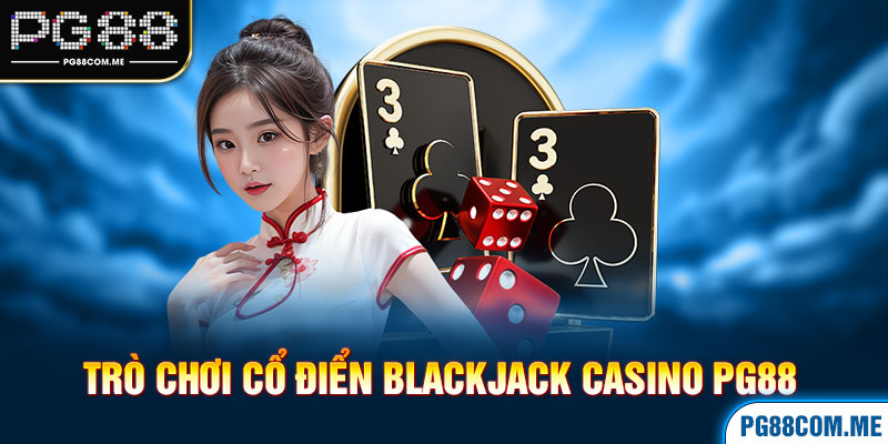 Trò chơi cổ điển Blackjack casino pg88