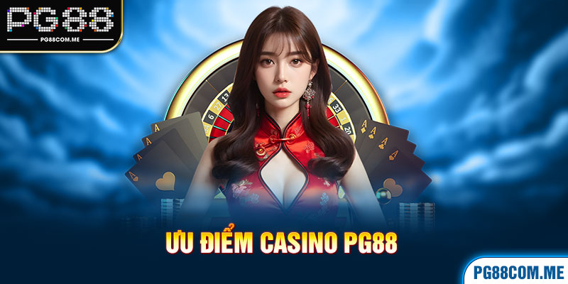 Ưu điểm casino pg88